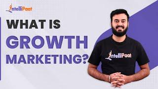 What is Growth Marketing - How to Become a Growth Marketer | Growth Hacking | Intellipaat