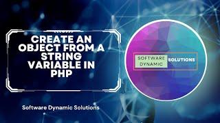 Create an object from a string variable in PHP | Software Dynamic Solutions