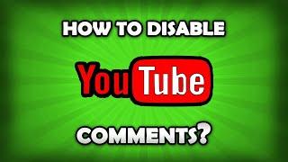 How To Disable Comments On YouTube Videos / Channel?