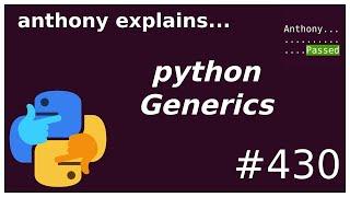 python Generics (intermediate) anthony explains #430