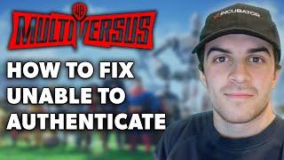 MultiVersus: How to Fix “Unable to Authenticate. Try Again Later.” Connection Error Tutorial!