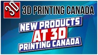 New Products That Are Available at 3D Printing Canada