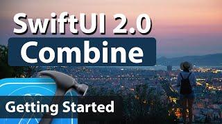 SwiftUI 2.0 + Combine - Getting Started (2020)