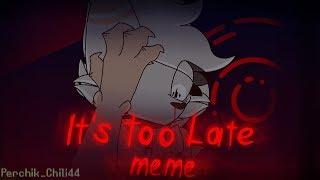 •It's too late• ||animation meme|| (+13 because blood)