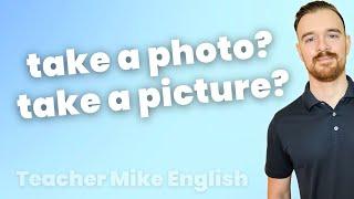 TAKE A PICTURE vs TAKE A PHOTO (What's the difference?)