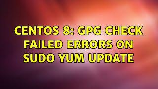 CentOS 8: GPG check FAILED errors on sudo yum update