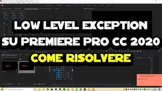 Come risolvere l'errore low level exception Adobe Player su Premiere Pro CC 2020