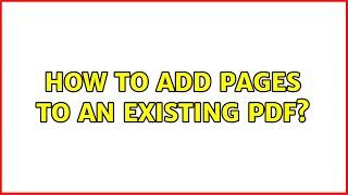 How to add pages to an existing pdf? (2 Solutions!!)