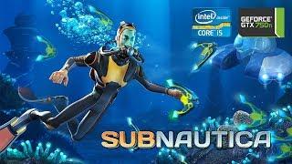 Subnautica | GTX 750Ti 2GB + i5-2310 + 12GB RAM