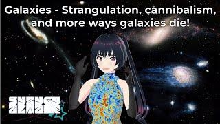 VTuber Explains Galaxies: Strangulation, Cannibalism, and How Galaxies Die... 