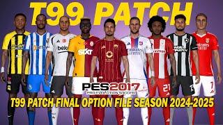 PES 2017 NEW T99 PATCH FINAL OPTION FILE SEASON 2024-2025