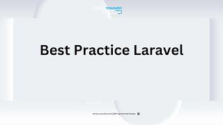 Membahas Laravel Best Practice, Kalian Wajib Tau Nih!!!