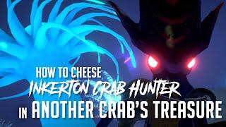 How to Cheese Inkerton, Crab Hunter in Another Crab's Treasure (Easy Kill)