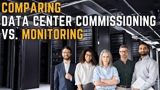 Comparing Data Center Commissioning vs. Data Center Monitoring