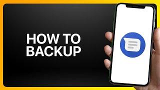 How To Backup Google Messages Tutorial