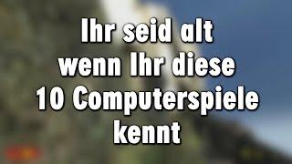 Ihr seid einfach alt wenn Ihr diese 10 Computerspiele kennt