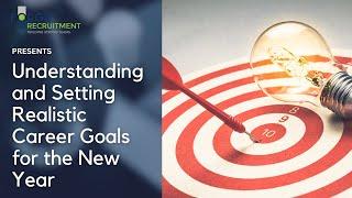 Understanding and Setting Realistic Career Goals for the New Year