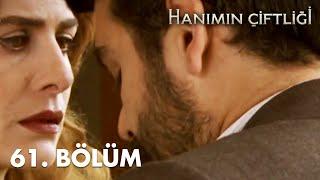 Hanımın Çiftliği 61. Bölüm - FULL BÖLÜM