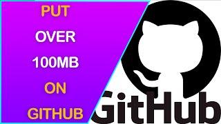 How to Upload Large Files (OVER 100Mb) to Github