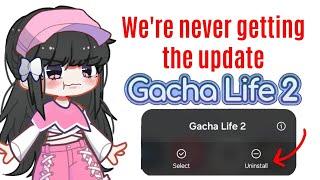 Are we even gonna get the Gacha life 2 update?