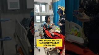 momen sedih ketika pengantin wanita menjenguk ibunya di rumah sakit ‼️‼️ #ibu #nikah #pengantinviral