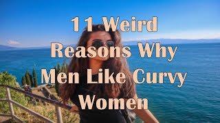 11 Weird Reasons Why Men Like Curvy Women