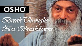 OSHO: Breakthroughs, Not Breakdowns