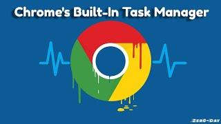 How to Use Google Chrome's Built-In Task Manager | [ Zer0~Day ]