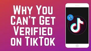 Why You Can't Get Verified on TikTok in 2024