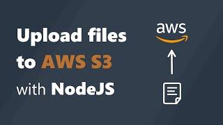 How to Upload Files to AWS S3 Bucket using NodeJS Backend