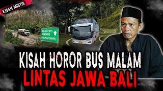 KISAH MISTIS KERNET BUS MALAM LINTAS JAWA DAN BALI,KAMI LINTAS ALAS GUMITIR DAN ALAS BLORA! NGERI