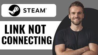 How To Fix Steam Link Not Connecting - Full Guide (2024)