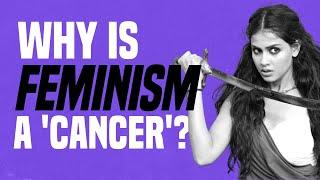 Why Is Feminism a ‘Cancer’?