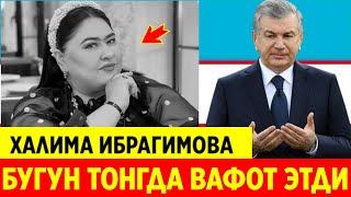 ЖАНОЗА ХАЛИМА ИБРАГИМОВА БУГУН ТОНГДА ХАСТАЛИКДАН ОЛАМДАН ЎТДИ