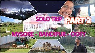 Things to do in Ooty | Solo trip part -2 | Mysore - Bandipur - Ooty