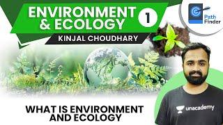 L1: What is Environment and Ecology | UPSC CSE/IAS 2021 | Kinjal Choudhary