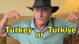 Turkey or Turkiye!  Which is correct?