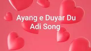 Ayang e Duyar Du || Adi Song|| Tai Ete|| Arunachal Pradesh