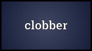 Clobber Meaning