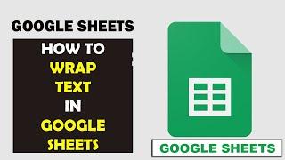 How to Wrap Text in Google Sheets (2022)