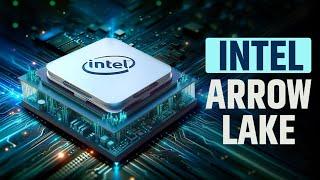 Intel Arrow Lake - 15th Gen Intel Will Be Something Else