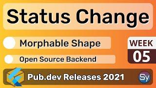 Flutter Status Change, Morphable Shape & Co. - 05 - PUB.DEV RELEASES 2021