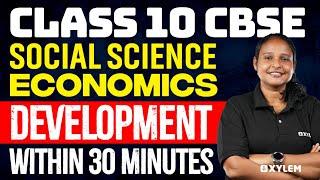 Class 10 CBSE | Social Science - Economics Development Within 30 Minutes | Xylem Class 10 CBSE