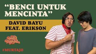 DAVID BAYU FEAT. ERIKSON JAYANTO - BENCI UNTUK MENCINTA | #MURTAJO | #DBT03