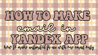 HOW TO MAKE EMAIL IN YANDEX APP ft. HOW TO MAKE UNLI FB ACCOUNT USING ONE EMAIL || RPW tutorials