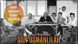 Son Osmanlılar  Osmanlı Hanedanının Sürgün ve Miras Öyküsü || 4 Bölüm