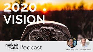 2020 Vision - make it matter Podcast - Episode 5