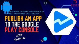 How To Publish An App To The Google Play Console | Step By Step | 2024 Updated