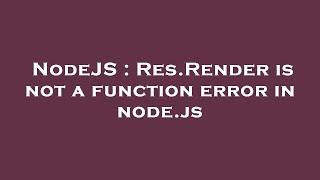 NodeJS : Res.Render is not a function error in node.js