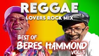 BEST OF BERES HAMMOND REGGAE CULTURE LOVERS ROCK MIX 2025 VOL 3. BEST OF REGGAE LOVE SONGS